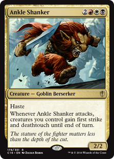Ankle Shanker
 HasteWhenever Ankle Shanker attacks, creatures you control gain first strike and deathtouch until end of turn.